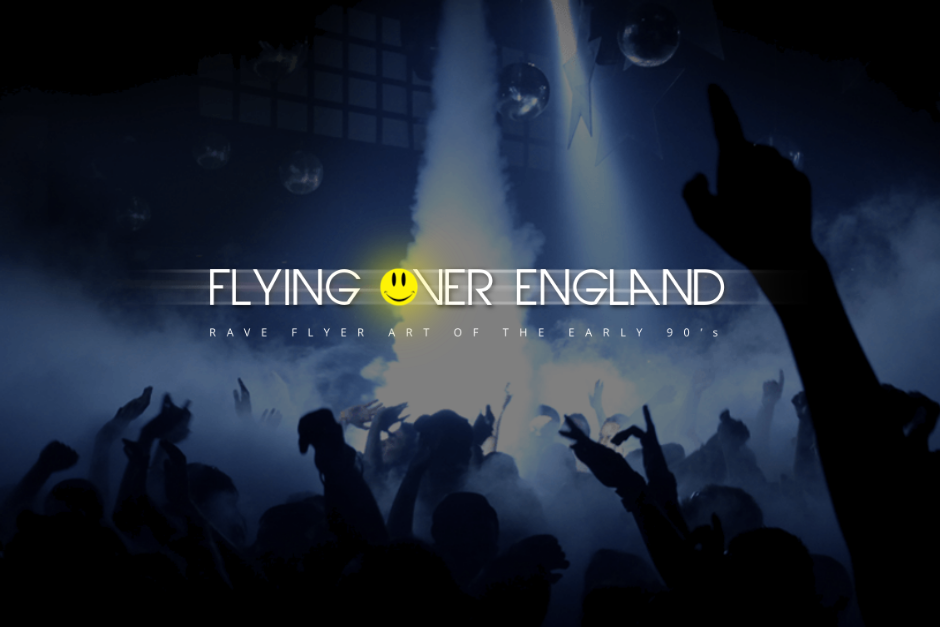 Flying Over England A Collection Of 90 S Rave Flyers