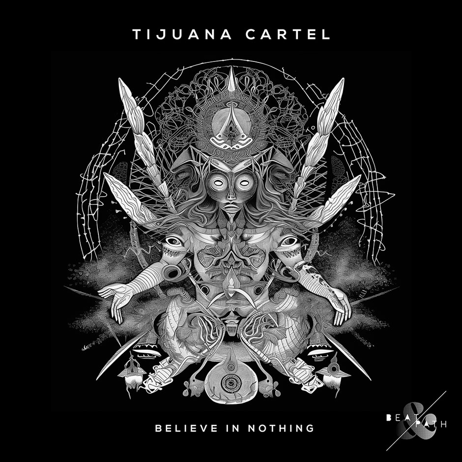 Tijuana Cartel - Believe in Nothing - Beat & Path - Electronic Groove